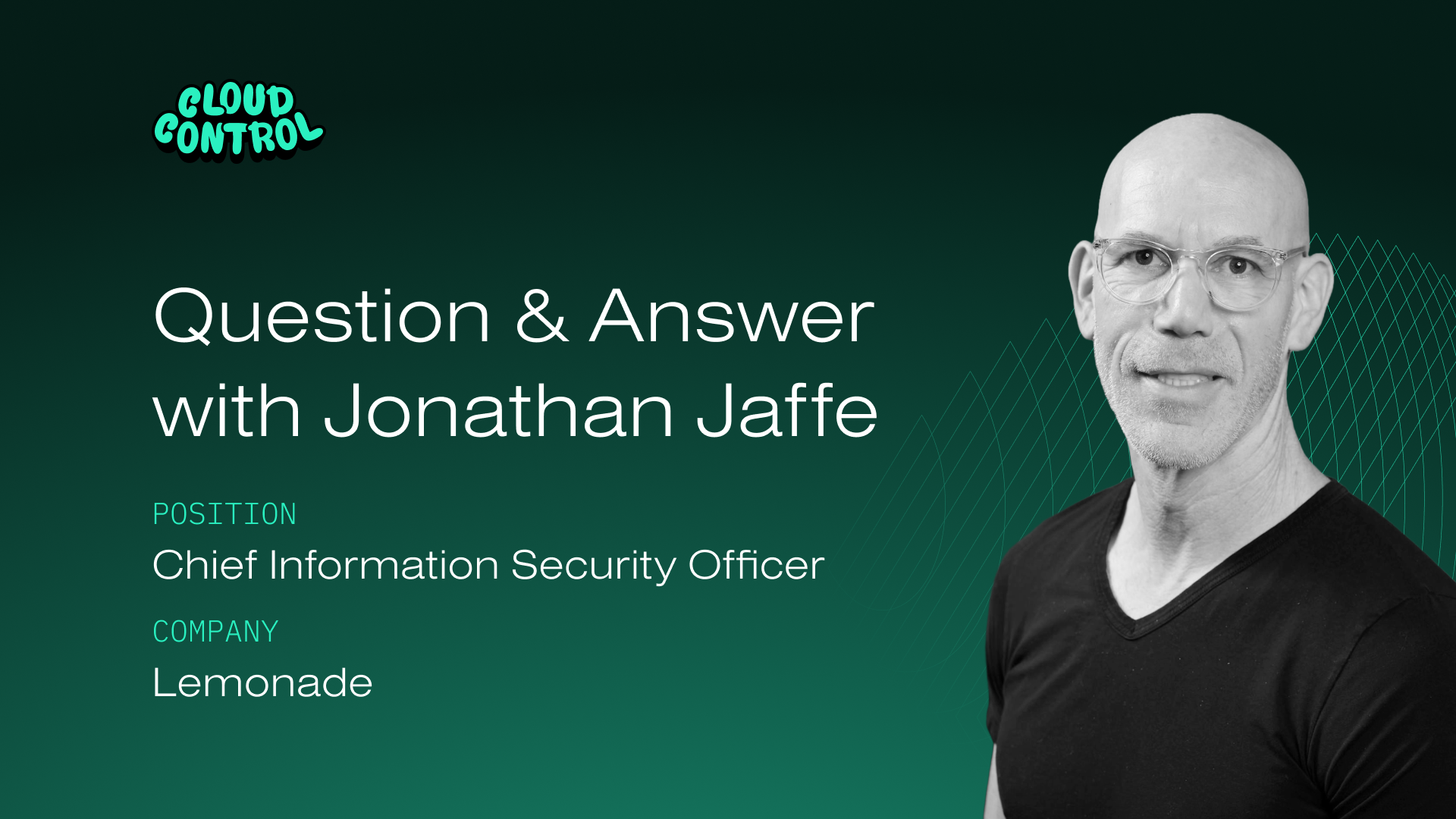 Cloud Control: Q&A with Jonathan Jaffe, Lemonade CISO, on AI & Trends