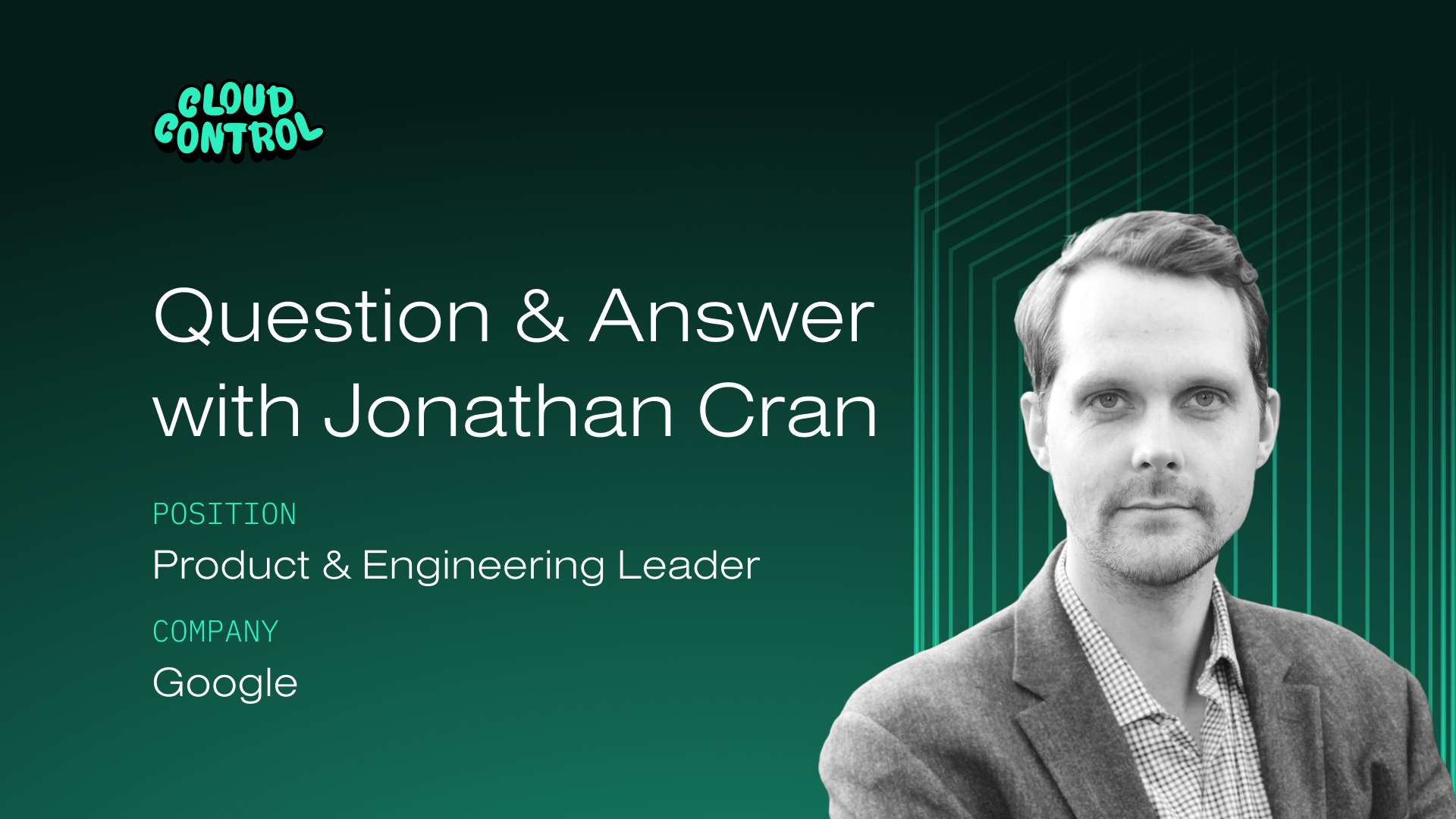 Q&A with Jonathan Cran, Google’s Product & Engineering Lead