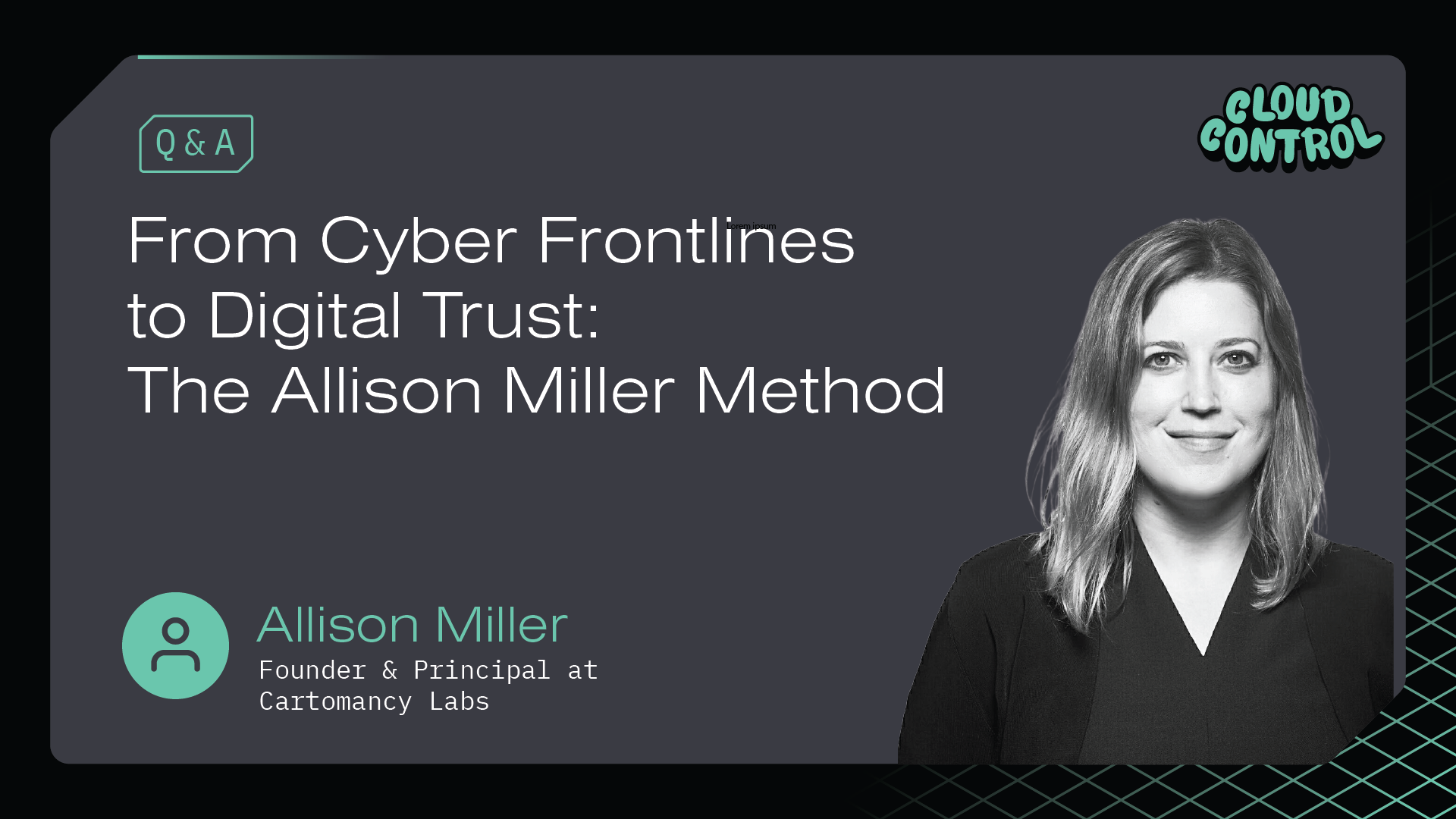 Cloud Control: Q&A with Allison Miller, From Cyber Frontlines to Digital Trust