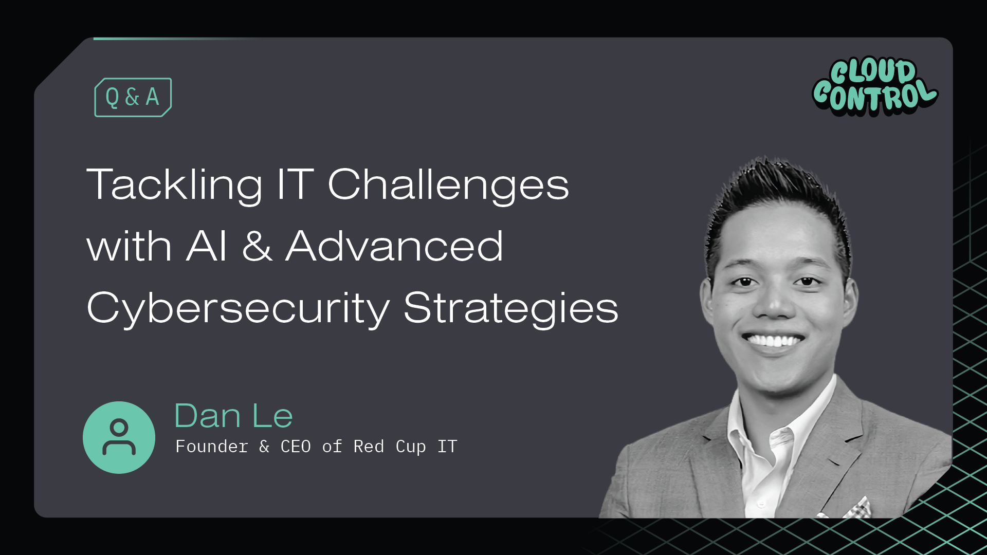 Q&A with Dan Le on Tackling IT Challenges with AI and Cybersecurity Challenges