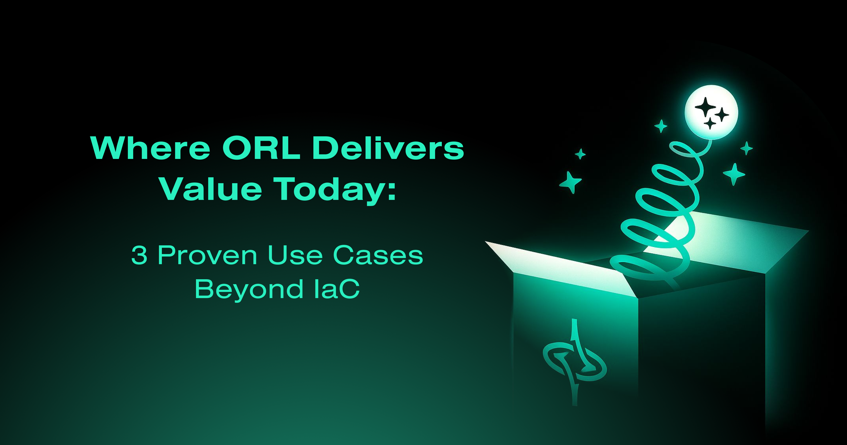 Where ORL Delivers Value Today: 3 Proven Use Cases Beyond IaC